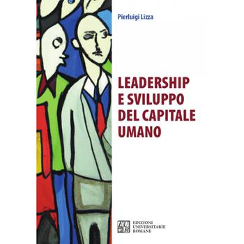 Leadership e sviluppo del capitale umano - Pierluigi Lizza - Libro Edizioni Univ. Romane 2023, Territori multipli | Libraccio.it