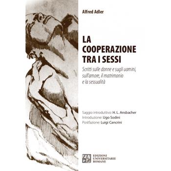 La cooperazione tra i sessi. Scritti sulle donne e sugli uomini, sull'amore, il matrimonio e la sessualità - Alfred Adler - Libro Edizioni Univ. Romane 2024 | Libraccio.it