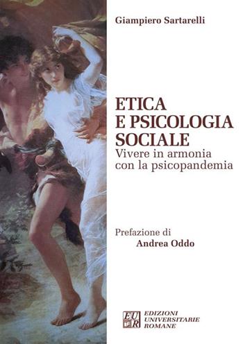 Etica e psicologia sociale. Vivere in armonia con la psicopandemia - Giampiero Sartarelli - Libro Edizioni Univ. Romane 2023 | Libraccio.it