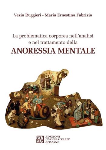 La problematica corporea nell'analisi e nel trattamento dell'anoressia mentale - Vezio Ruggieri, M. Ernestina Fabrizio - Libro Edizioni Univ. Romane 2024 | Libraccio.it