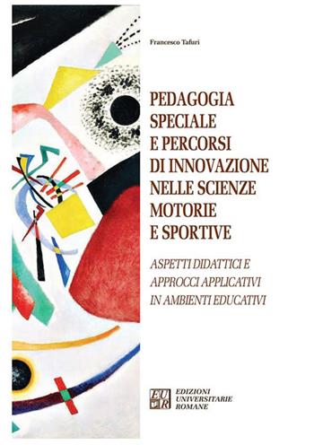 Pedagogia speciale e percorsi di innovazione nelle scienze motorie e sportive. Aspetti didattici e approcci applicativi in ambienti educativi - Francesco Tafuri - Libro Edizioni Univ. Romane 2024 | Libraccio.it