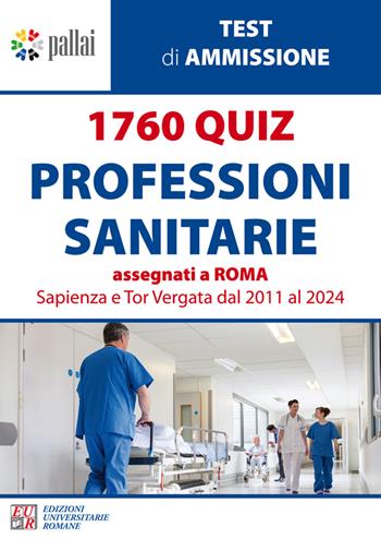 1760 quiz professioni sanitarie assegnati a Roma Sapienza e Tor Vergata dal 2011 al 2024 - Gian Luca Pallai - Libro Edizioni Univ. Romane 2025 | Libraccio.it