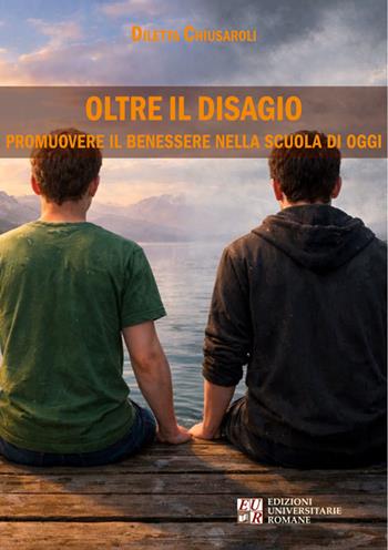 Oltre il disagio. Promuovere il benessere nella scuola di oggi - Diletta Chiusaroli - Libro Edizioni Univ. Romane 2025 | Libraccio.it