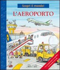 L'aeroporto. Ediz. illustrata  - Libro IdeeAli 2009, Io scopro il mondo! | Libraccio.it