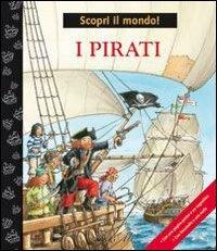I pirati. Ediz. illustrata  - Libro IdeeAli 2009, Io scopro il mondo! | Libraccio.it