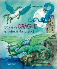 Storie di draghi e animali fantastici - Greta Cencetti - Libro IdeeAli 2008, Fiabe illustrate | Libraccio.it