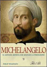 Michelangelo. Il giovane artista che sognava la perfezione - Philip Wilkinson - Libro IdeeAli 2007, Biografie | Libraccio.it