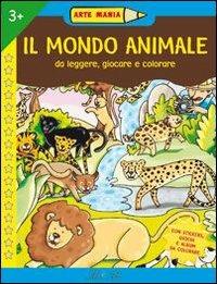 Il mondo animale  - Libro IdeeAli 2007, Arte mania | Libraccio.it