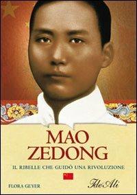 Mao Zedong. Il ribelle che guidò una rivoluzione - Flora Geyer - Libro IdeeAli 2008, Biografie | Libraccio.it