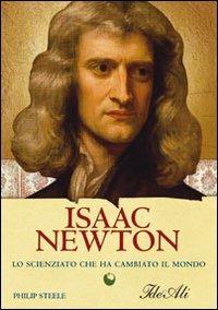 Isaac Newton. Lo scienziato che ha cambiato il mondo - Philip Steele - Libro IdeeAli 2008, Biografie | Libraccio.it