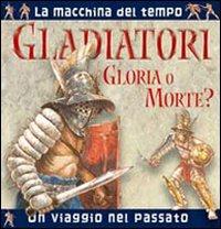 Gladiatori. Gloria o morte? Ediz. illustrata  - Libro IdeeAli 2008 | Libraccio.it