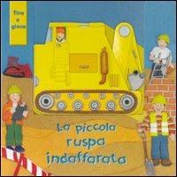 La piccola ruspa indaffarata. Ediz. illustrata. Con gadget  - Libro IdeeAli 2009, Libri gioco | Libraccio.it