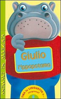Giulio l'ippopotamo. Animali in allegria. Ediz. illustrata  - Libro IdeeAli 2009, Libri interattivi | Libraccio.it