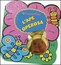 L'ape operosa. Ediz. illustrata. Con gadget  - Libro IdeeAli 2009, Libri gioco | Libraccio.it