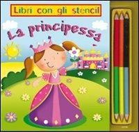 La principessa. Libri con gli stencil. Ediz. illustrata  - Libro IdeeAli 2010, Libri gioco | Libraccio.it