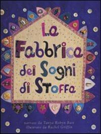 La fabbrica dei sogni di stoffa - Tanya R. Batt - Libro IdeeAli 2010, Fiabe illustrate | Libraccio.it