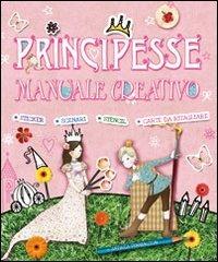 Principesse. Manuale creativo. Ediz. illustrata - Andrea Pinnington - Libro IdeeAli 2013 | Libraccio.it