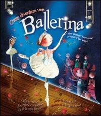 Come diventare una ballerina. Ediz. illustrata  - Libro IdeeAli 2011, Libri interattivi | Libraccio.it