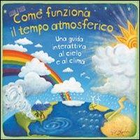 Come funziona il tempo atmosferico. Una guida interattiva al cielo e al clima. Libro pop-up  - Libro IdeeAli 2011, Libri pop up | Libraccio.it