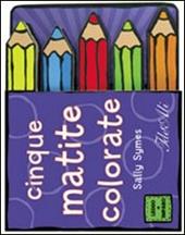 Cinque matite colorate. Ediz. illustrata