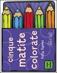 Cinque matite colorate. Ediz. illustrata - Sally Symes - Libro IdeeAli 2012 | Libraccio.it