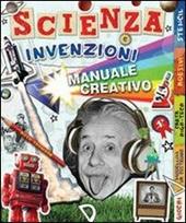 Scienza e invenzioni. Manuale creativo. Con adesivi