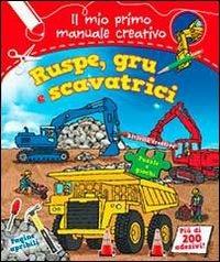 Ruspe, gru e scavatrici. Il mio primo manuale creativo. Con adesivi. Ediz. illustrata  - Libro IdeeAli 2013, Creatività bambini | Libraccio.it