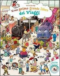 Il mio primo grande libro dei viaggi. Ediz. a colori - Lilli L'Arronge - Libro IdeeAli 2013, I miei primi grandi libri | Libraccio.it