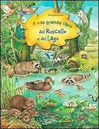 Il mio grande libro del ruscello e lago. Ediz. illustrata  - Libro IdeeAli 2013 | Libraccio.it