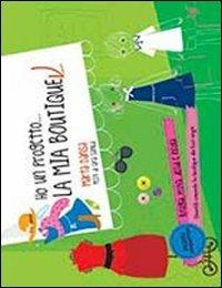 Ho un progetto... la mia boutique - Marta Dansa, Gina Samba - Libro IdeeAli 2013, Creatività bambini | Libraccio.it