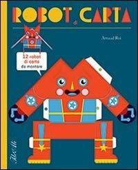 Robot di carta. Ediz. illustrata - Arnaud Roi - Libro IdeeAli 2014 | Libraccio.it