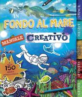 In fondo al mare. Manuale creativo. Con adesivi. Ediz. illustrata