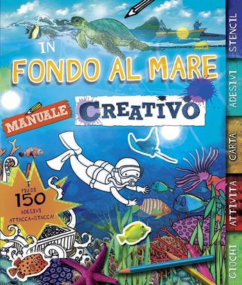 In fondo al mare. Manuale creativo. Con adesivi. Ediz. illustrata  - Libro IdeeAli 2014, Creatività bambini | Libraccio.it