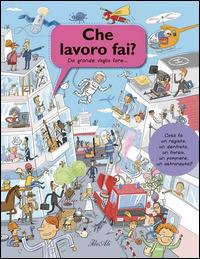 Che lavoro fai? Da grande voglio fare.... Ediz. illustrata  - Libro IdeeAli 2014, Libri illustrati | Libraccio.it