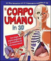 Il corpo umano in 3D. Con gadget  - Libro IdeeAli 2014 | Libraccio.it