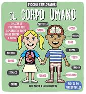 Il corpo umano. Piccoli espoloratori. Ediz. illustrata