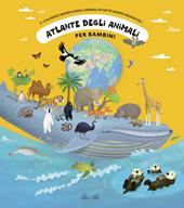 Atlante degli animali per bambini. Il colorato mondo degli animali in sette mappe pieghevoli. Ediz. illustrata