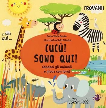 Cucù! Sono qui! Conosci gli animali e gioca con loro! Ediz. illustrata - Silvie Sanza, Edit Sliacka - Libro IdeeAli 2016, Libri gioco | Libraccio.it