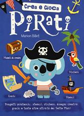 Pirati. Crea e gioca. Ediz. illustrata