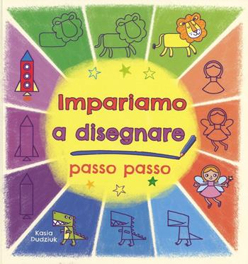 Impariamo a disegnare passo passo - Kasia Dudziuk - Libro IdeeAli 2016, Libri gioco | Libraccio.it