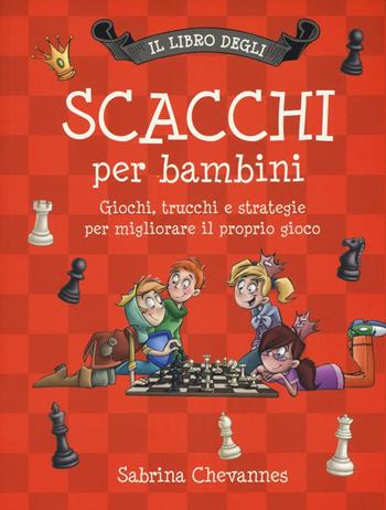 Il libro degli scacchi per bambini. Giochi, trucchi e strategie per migliorare il proprio gioco. Ediz. illustrata - Sabrina Chevannes - Libro IdeeAli 2021, Libri gioco | Libraccio.it