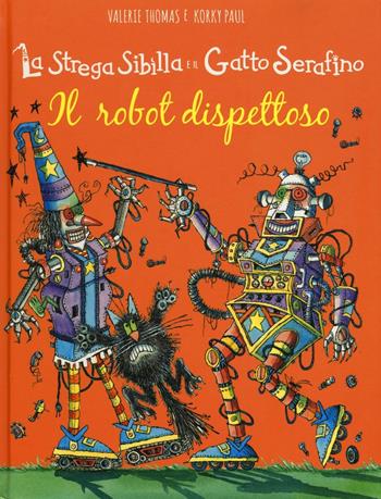 Il robot dispettoso. La strega Sibilla e il gatto Serafino. Ediz. illustrata - Paul Korky, Valerie Thomas - Libro IdeeAli 2016, Libri illustrati | Libraccio.it