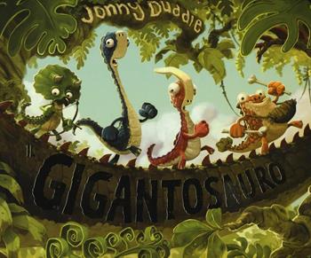 Il gigantosauro. Ediz. a colori - Jonny Duddle - Libro IdeeAli 2017, Libri illustrati | Libraccio.it