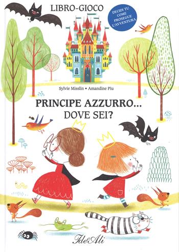 Principe azzurro... dove sei? Ediz. a colori - Sylvie Misslin, Amandine Piu - Libro IdeeAli 2017, Libri gioco | Libraccio.it