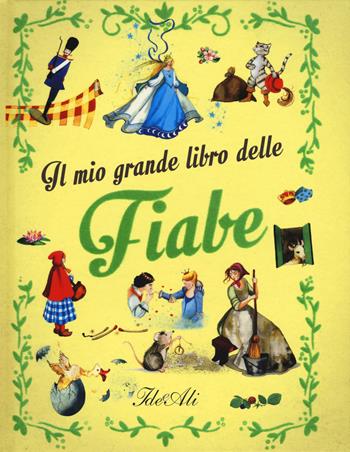 Il mio grande libro delle fiabe. Ediz. a colori  - Libro IdeeAli 2017, Fiabe illustrate | Libraccio.it