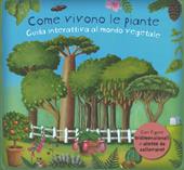 Come vivono le piante. Guida interattiva al mondo vegetale. Libro pop-up. Ediz. a colori