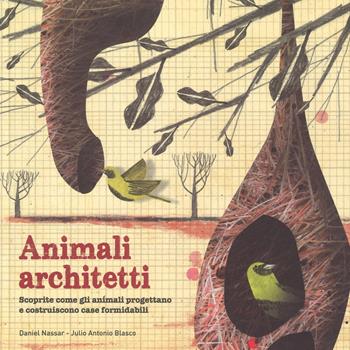Animali architetti. Ediz. a colori - Julio Antonio Blasco, Daniel Nassar - Libro IdeeAli 2017, Libri illustrati | Libraccio.it