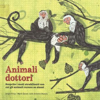 Animali dottori. Ediz. a colori - Julio Antonio Blasco, Angie Trius, Mark Doran - Libro IdeeAli 2017, Libri illustrati | Libraccio.it