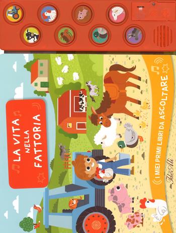 La vita nella fattoria. I miei primi libri da ascoltare. Ediz. a colori - Ilaria Falorsi - Libro IdeeAli 2018, Libri interattivi | Libraccio.it