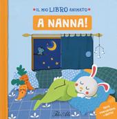 A nanna! Il mio libro animato. Ediz. a colori